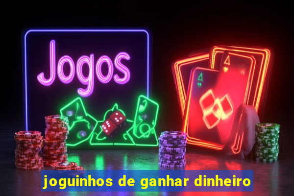 joguinhos de ganhar dinheiro